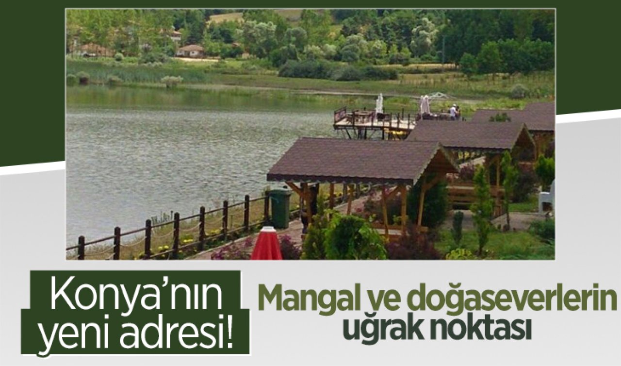 Konya’nın yeni adresi! Mangal ve doğa severlerin uğrak noktası