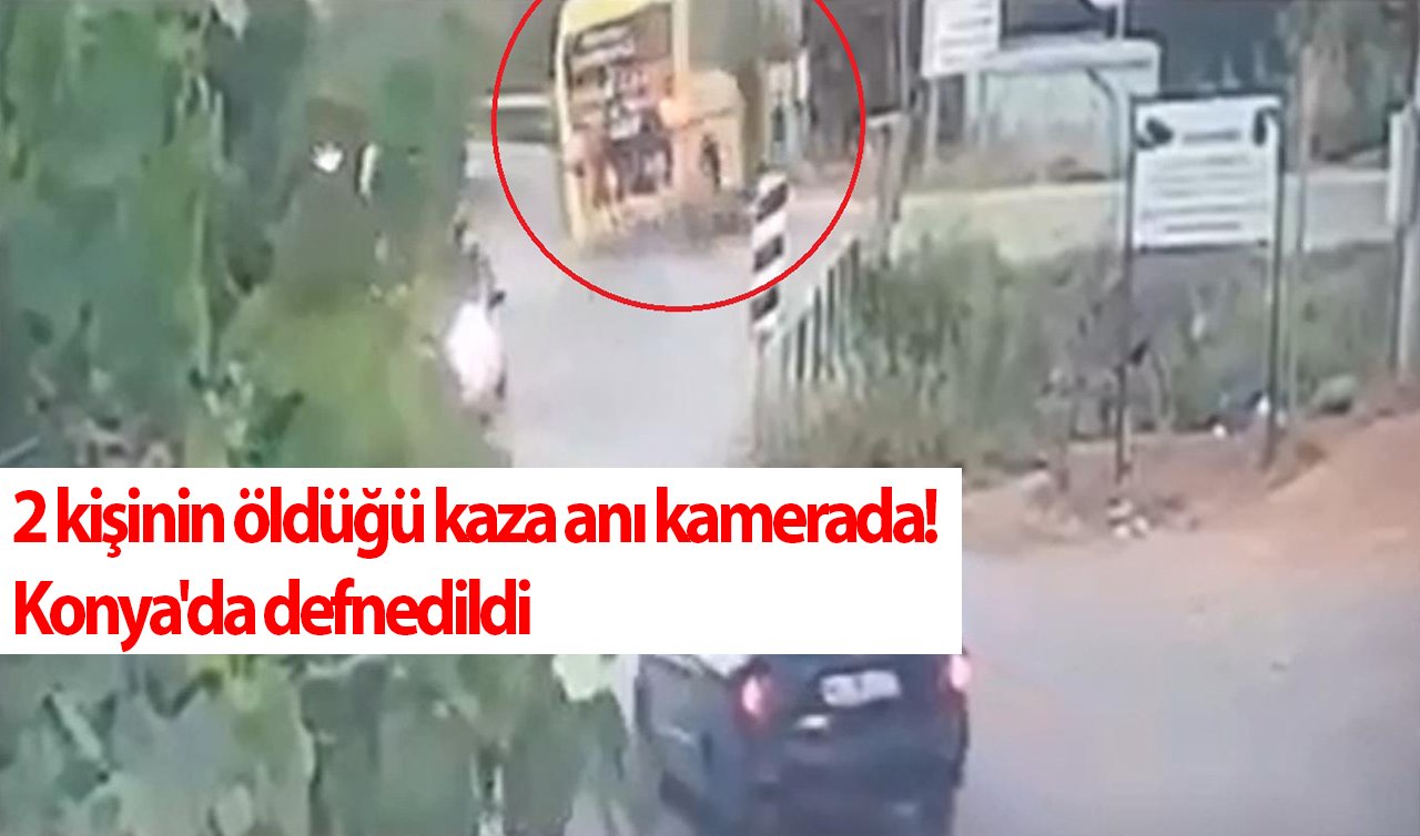 2 kişinin öldüğü kaza anı kamerada! Konya’da defnedildi