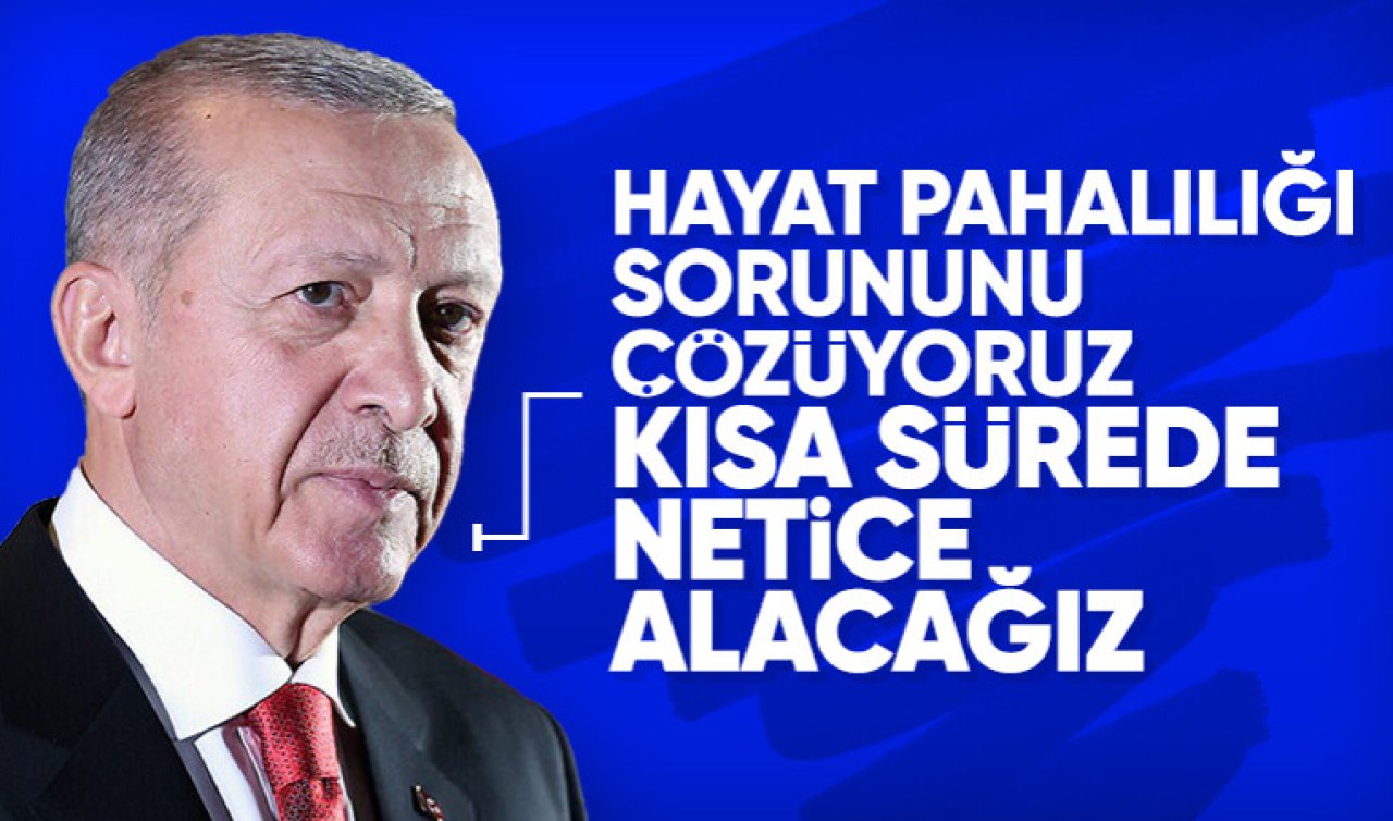 Cumhurbaşkanı Erdoğan’dan ekonomi mesajı: Hayat pahalılığını çözmeye gayret ediyoruz