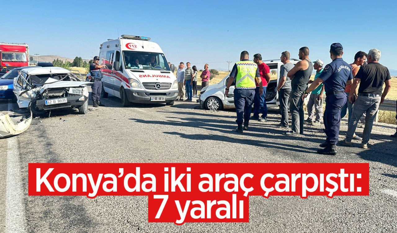  Konya’da iki araç çarpıştı: 7 yaralı