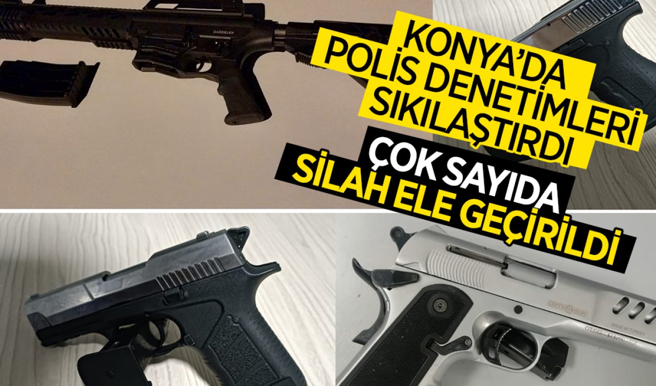  Konya’da polis denetimleri sıkılaştırdı! Çok sayıda silah ele geçirildi