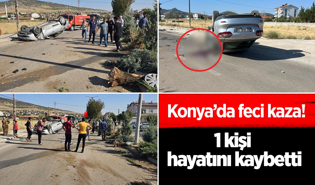  Konya’da feci kaza! 1 kişi hayatını kaybetti