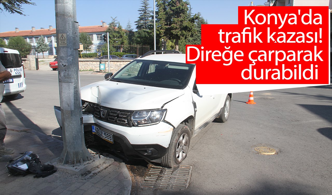 Konya’da trafik kazası! Direğe çarparak durabildi  