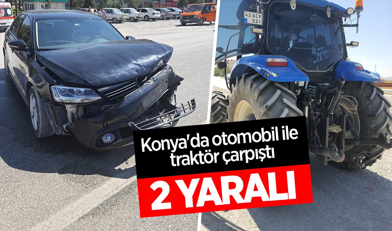 Konya’da otomobil ile traktör çarpıştı: 2 yaralı 