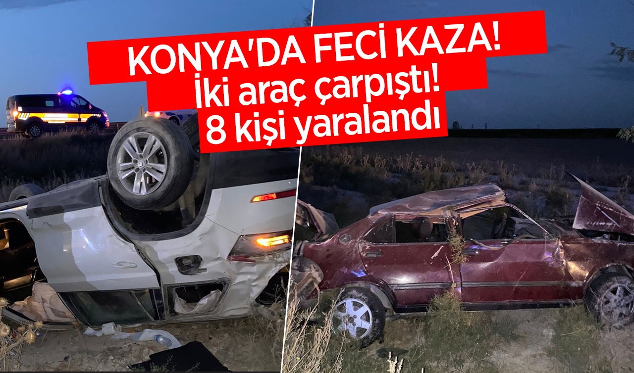 KONYA’DA FECİ KAZA! İki araç çarpıştı! 8 kişi yaralandı