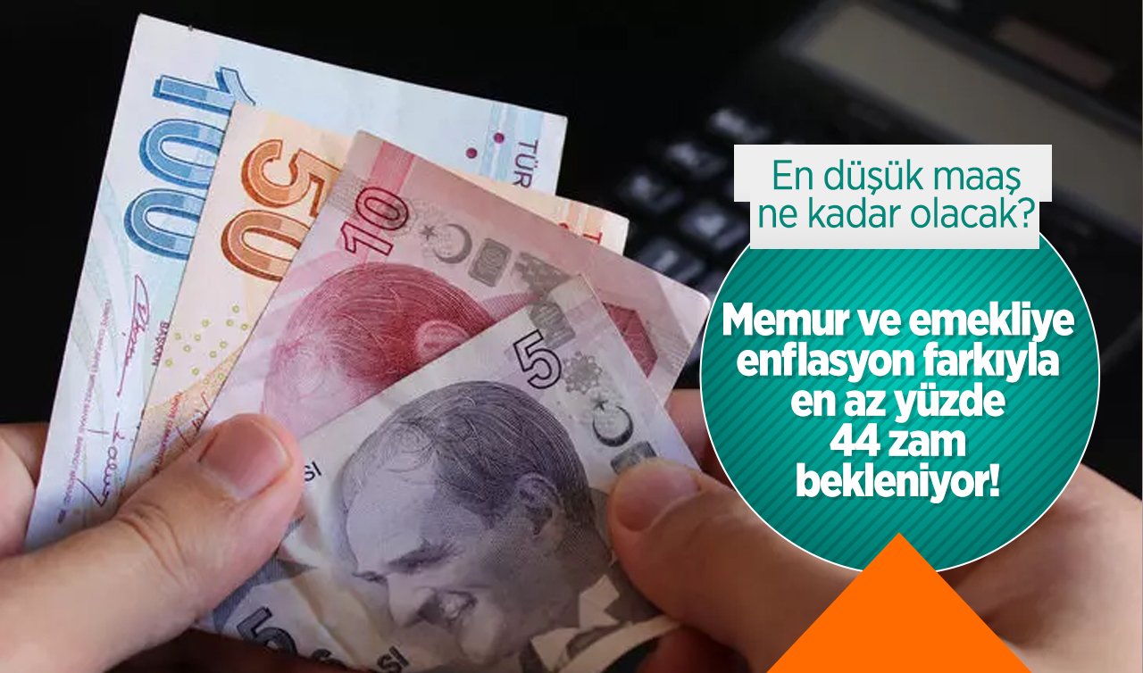 Memur ve emekliye enflasyon farkıyla en az yüzde 44 zam bekleniyor! En düşük maaş ne kadar olacak? İşte detaylar.. 
