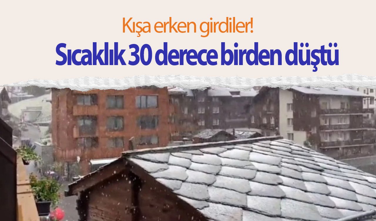 Kışa erken girdiler! Sıcaklık 30 derece birden düştü