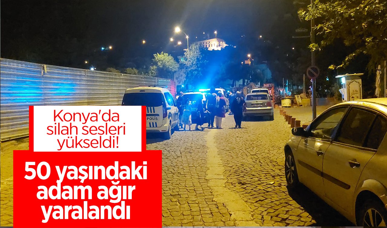 Konya’da silah sesleri yükseldi! 50 yaşındaki adam ağır yaralandı 