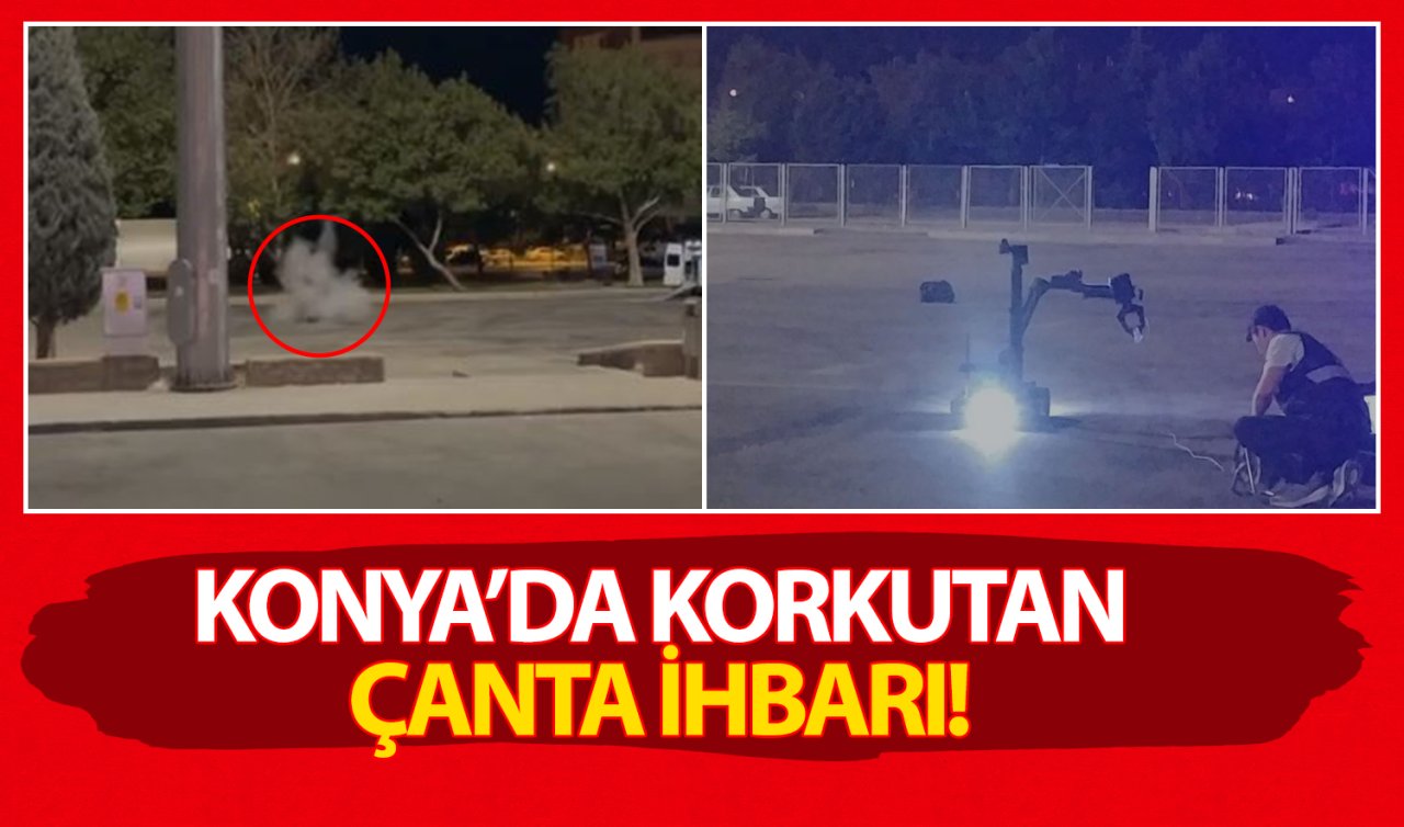 Konya’da korkutan çanta ihbarı! 