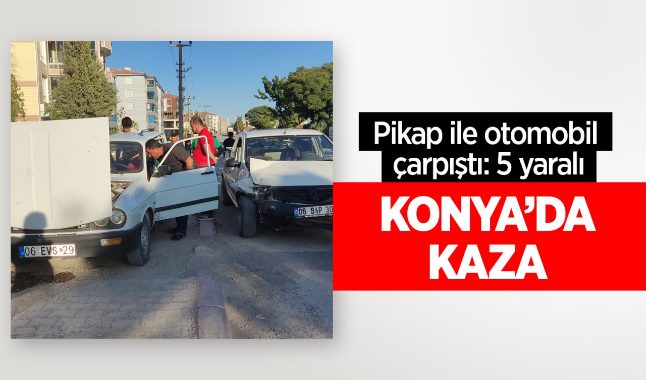 Konya’da pikap ile otomobil çarpıştı: 5 yaralı