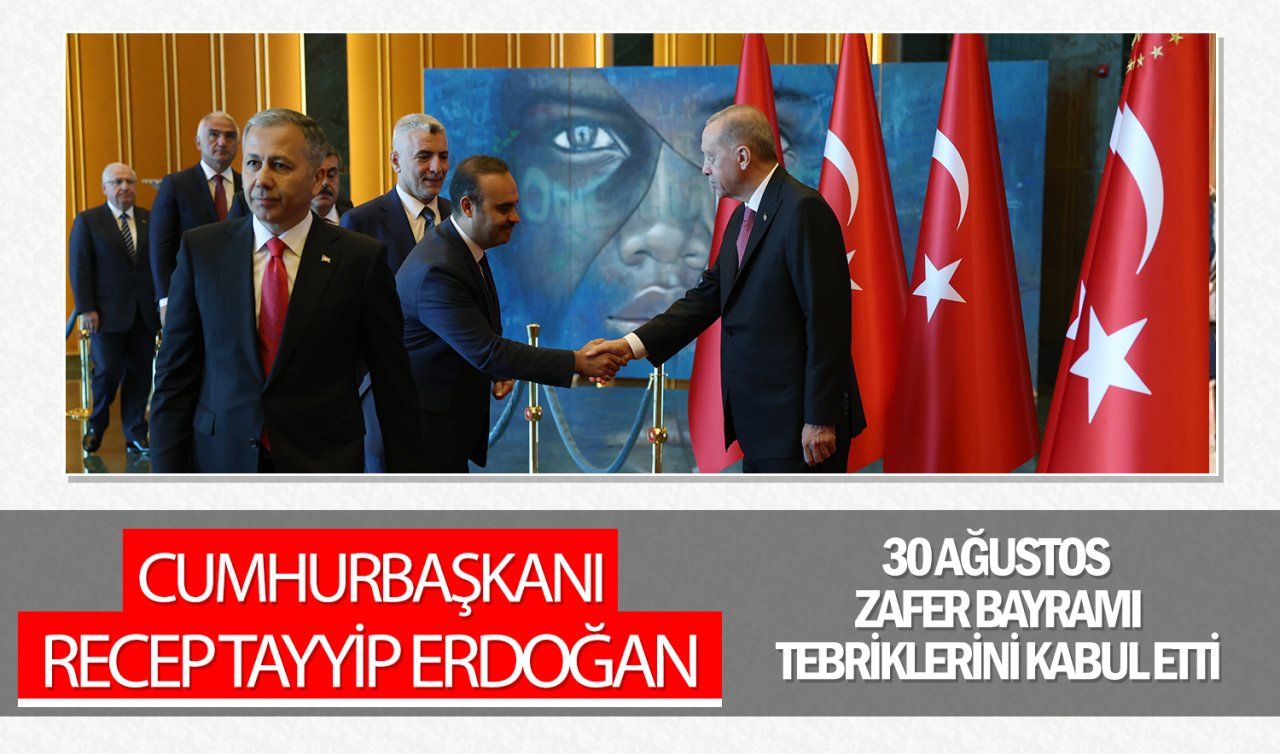 Cumhurbaşkanı Erdoğan 30 Ağustos Zafer Bayramı tebriklerini kabul etti