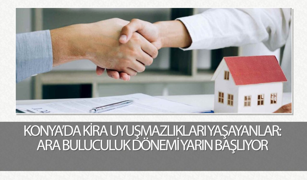 Konya’da kira uyuşmazlıkları yaşayanlar: Arabuluculuk dönemi yarın başlıyor