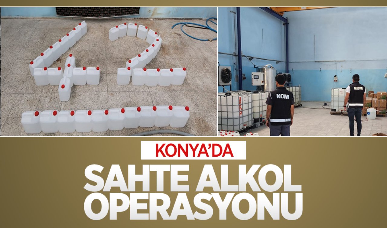 Konya’da sahte alkol operasyonu!