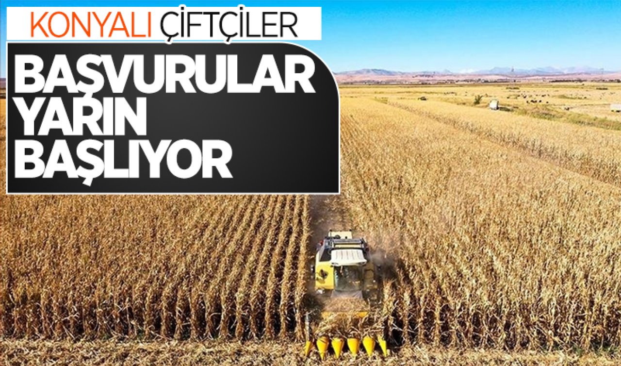Konyalı çiftçiler başvurular yarın başlıyor!