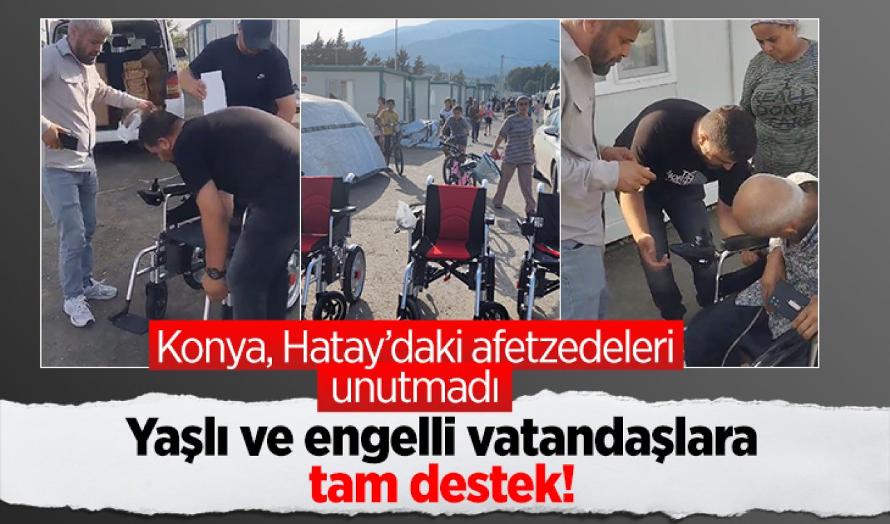 Konya, Hatay’daki afetzedeleri unutmadı: Yaşlı ve engelli vatandaşlara tam destek!