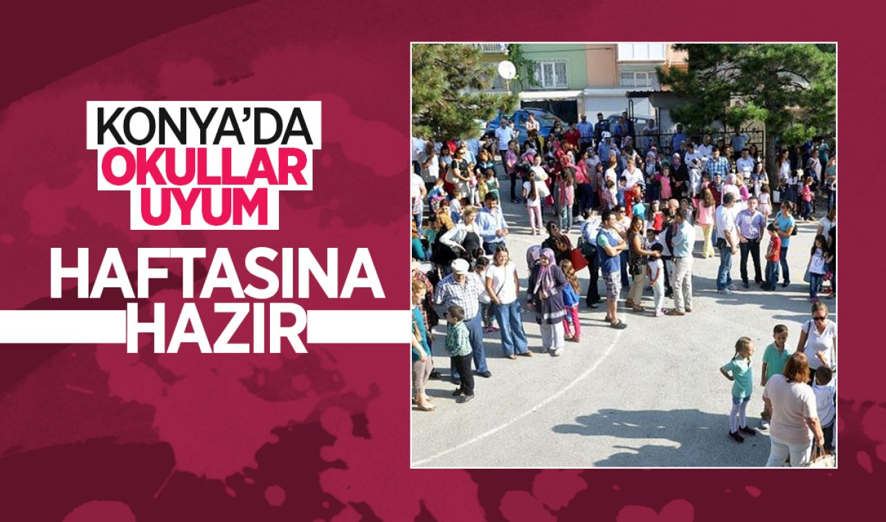 Konya’da okullar uyum haftasına hazır 