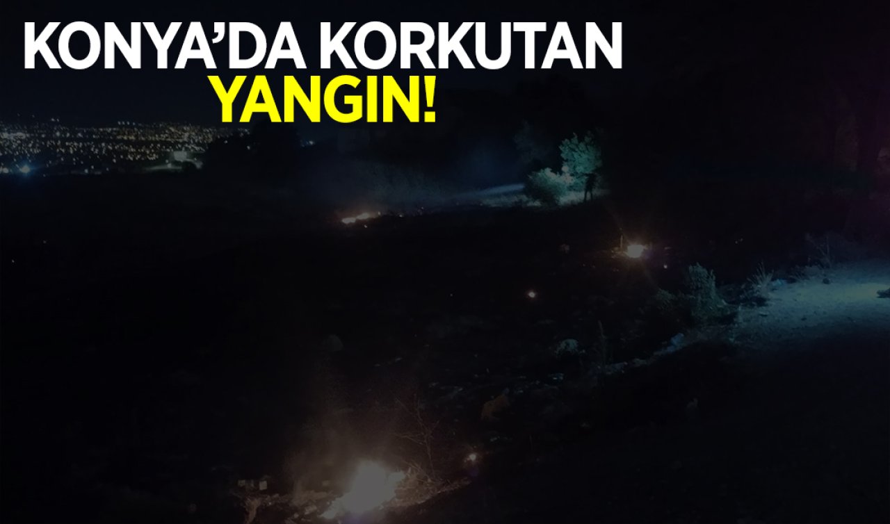 Konya’da korkutan yangın! 