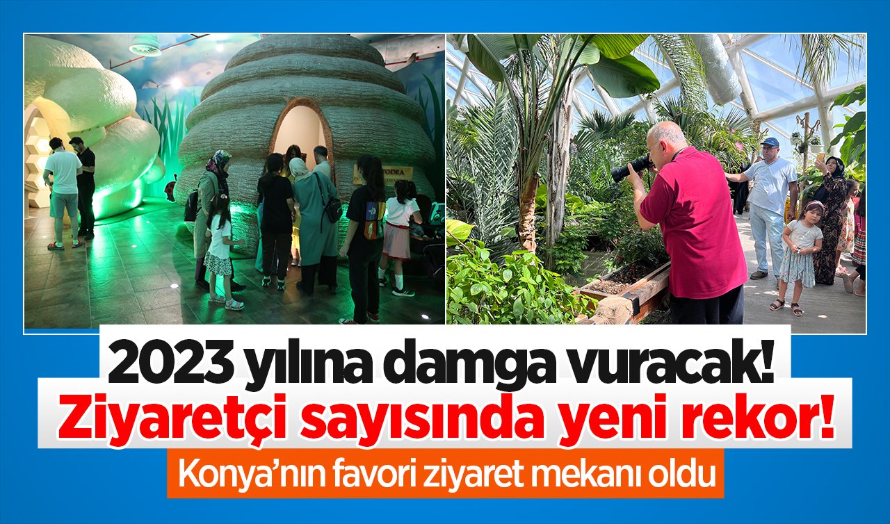 2023 yılına damga vuracak! Ziyaretçi sayısında yeni rekor! Konya’nın favori ziyaret mekanı oldu