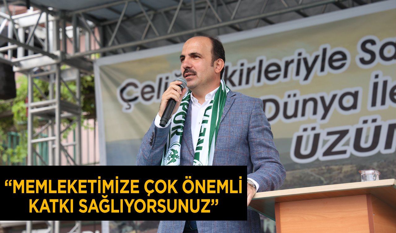  “MEMLEKETİMİZE ÇOK ÖNEMLİ KATKI SAĞLIYORSUNUZ’’