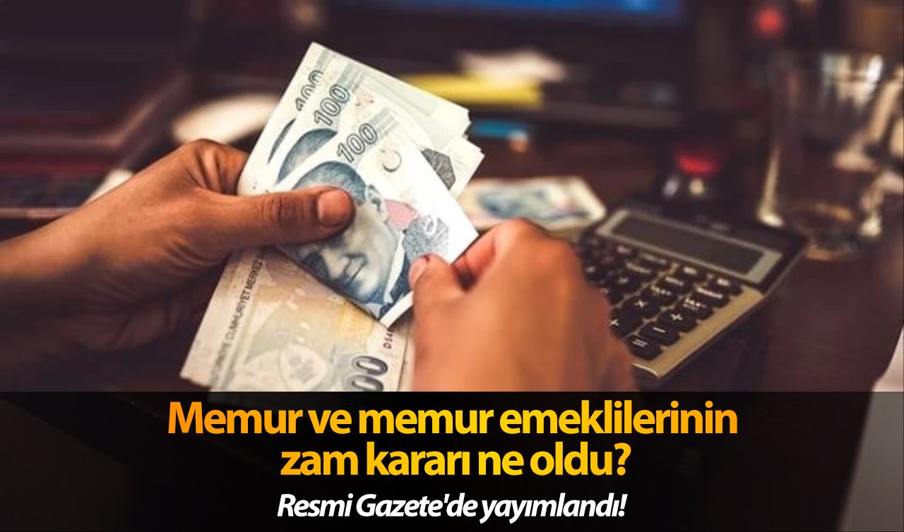 Resmi Gazete’de yayımlandı! Memur ve memur emeklilerinin zam kararı ne oldu?