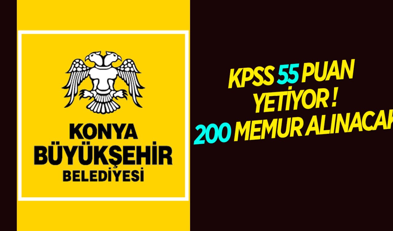 55 Puan yetiyor! Konya Büyükşehir Belediyesi 200 memur alacak