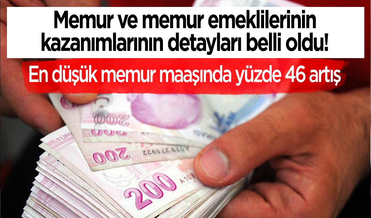 Memur ve memur emeklilerinin kazanımlarının detayları belli oldu! En düşük memur maaşında yüzde 46 artış