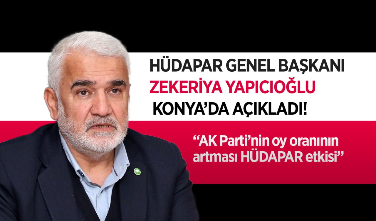 HÜDAPAR Genel Başkanı Zekeriya Yapıcıoğlu ilk kez Konya’da açıkladı!