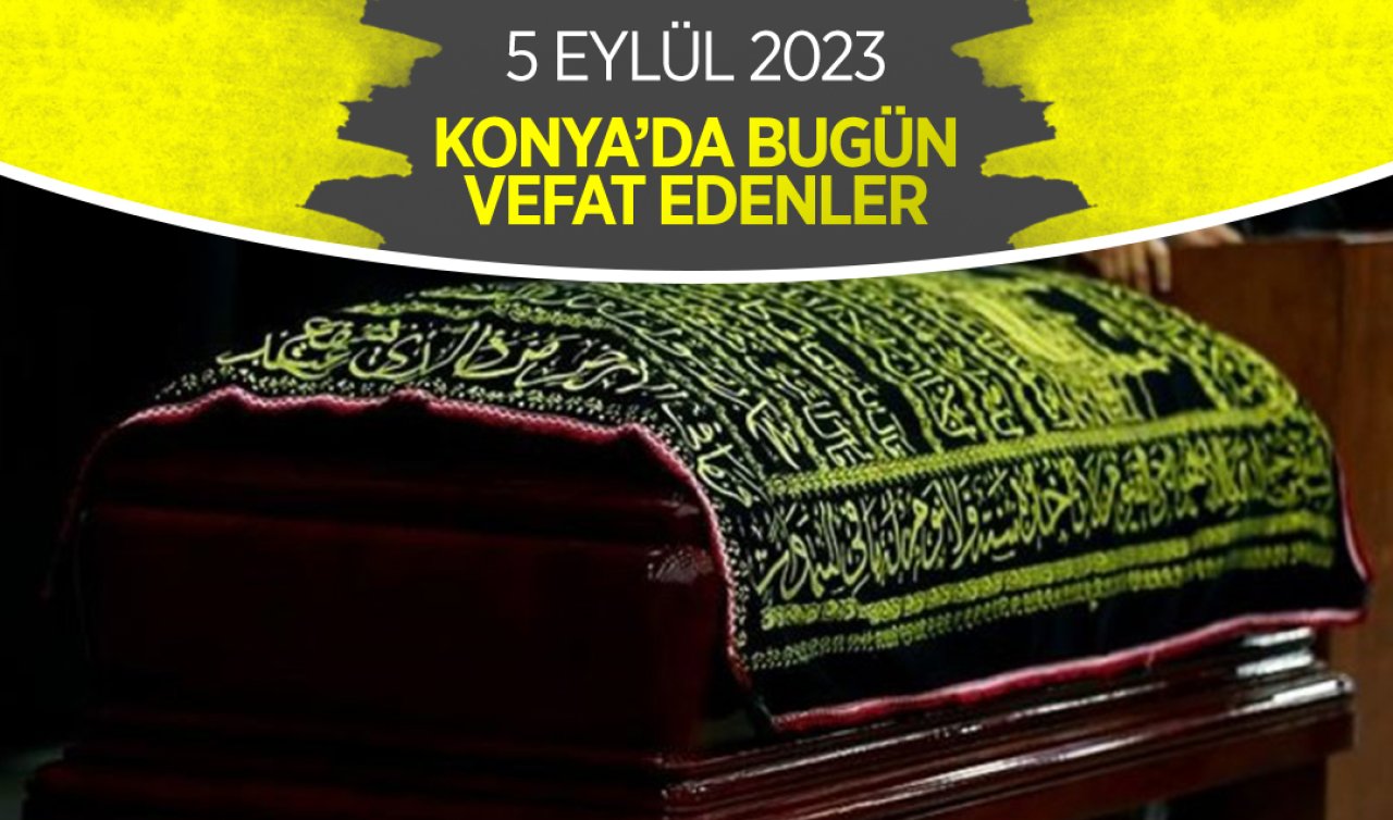 Konya’da bugün vefat edenler  (5 Eylül Salı)