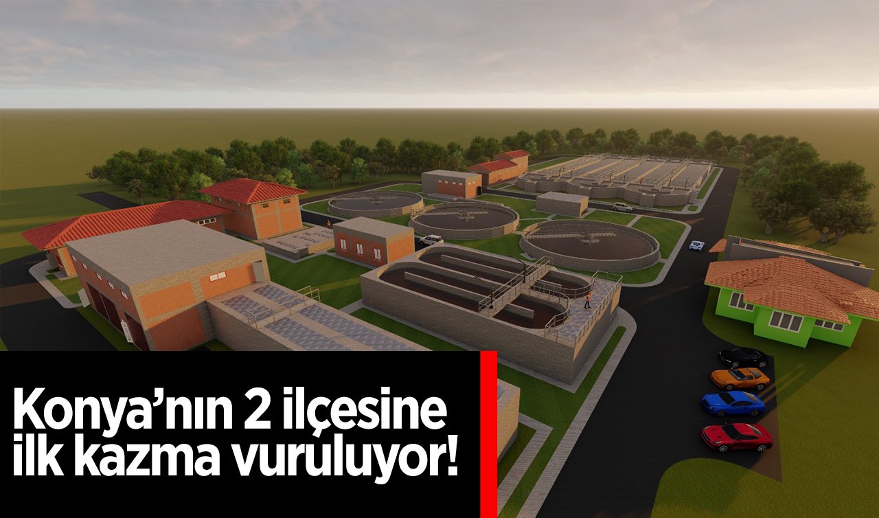  Konya’nın 2 ilçesine ilk kazma vuruluyor!  16 bin 895 metreküp kazandırılacak 