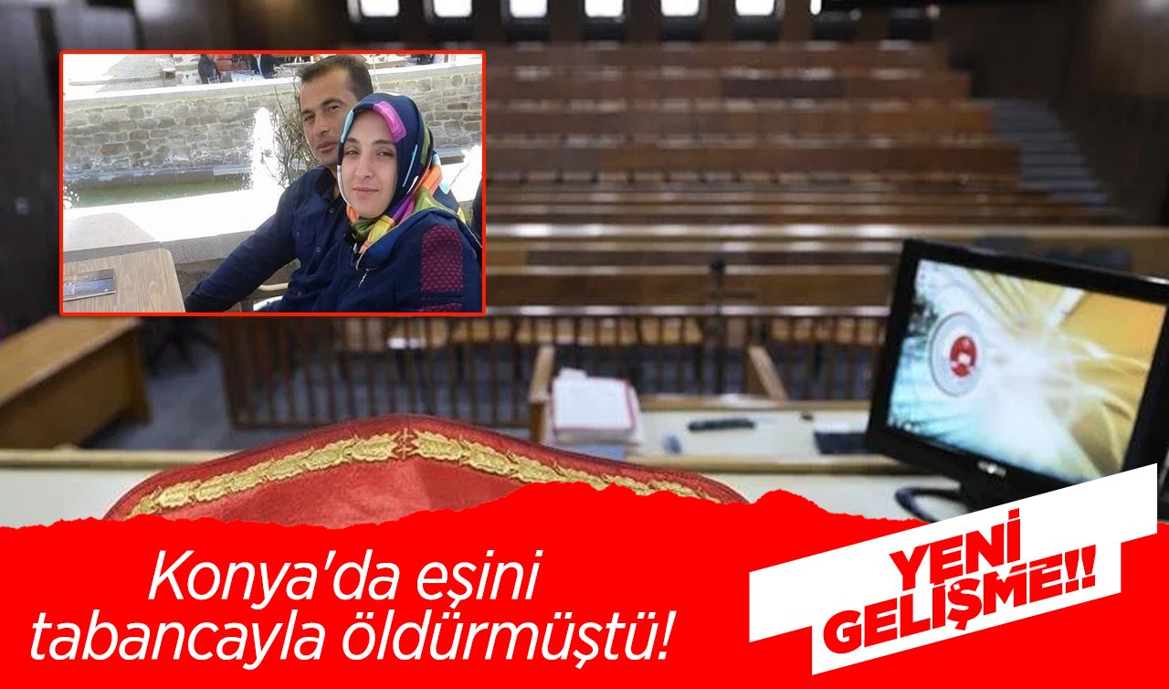  Konya’da eşini tabancayla öldürmüştü! Yeni gelişme!