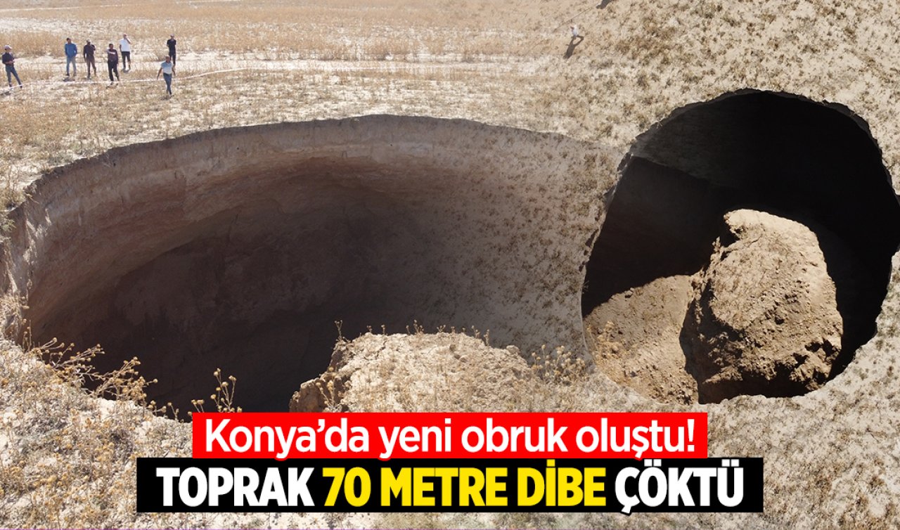 Konya’da yeni obruk oluştu! Toprak 70 metre dibe göçtü