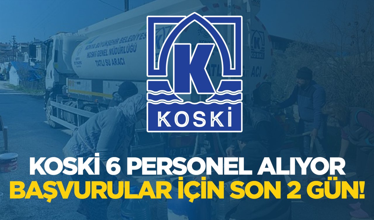 KOSKİ 6 personel alacak! Başvurular için son 2 gün