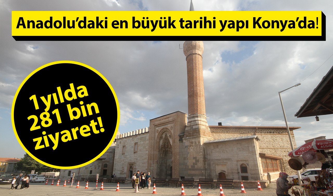 1 yılda 281 bin ziyaret! Anadolu’daki en büyük tarihi yapı Konya’da! 