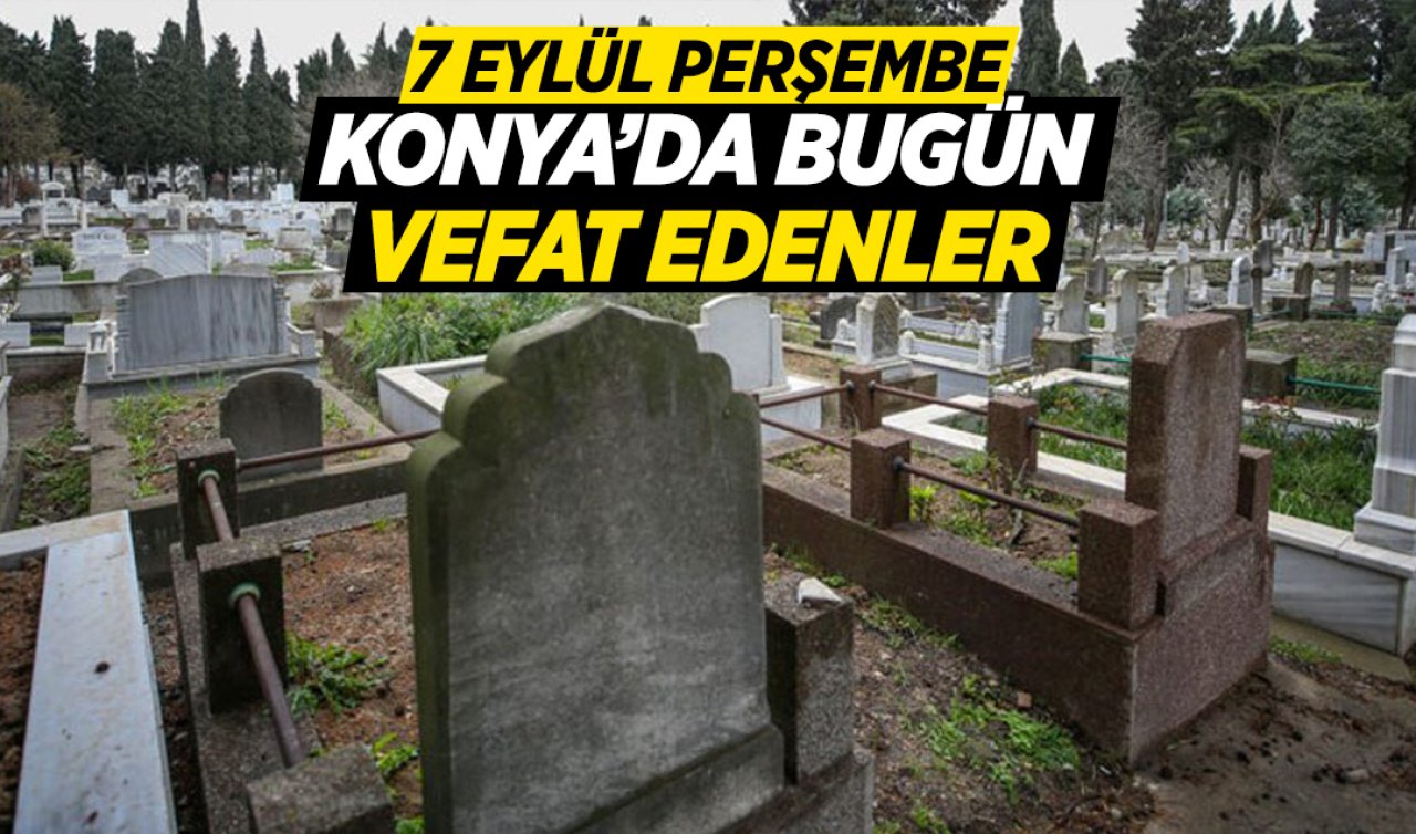 Konya’da bugün vefat edenler 