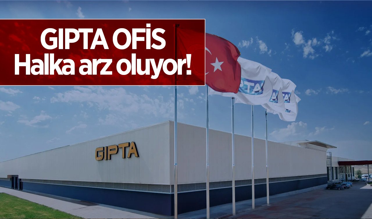 Gıpta Ofis Halka Arz Oluyor! Talep Toplama Devam Ediyor!