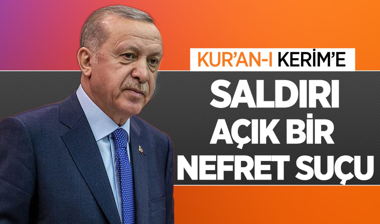 Cumhurbaşkanı Erdoğan: Kur’an-ı Kerim’e saldırı açık bir nefret suçu