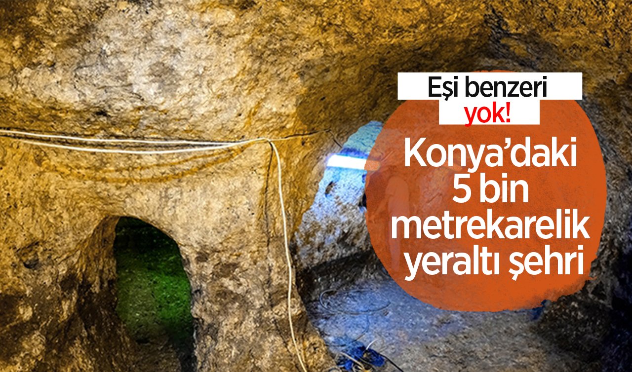  Eşi benzeri yok! Konya’daki 5 bin metrekarelik yeraltı şehri