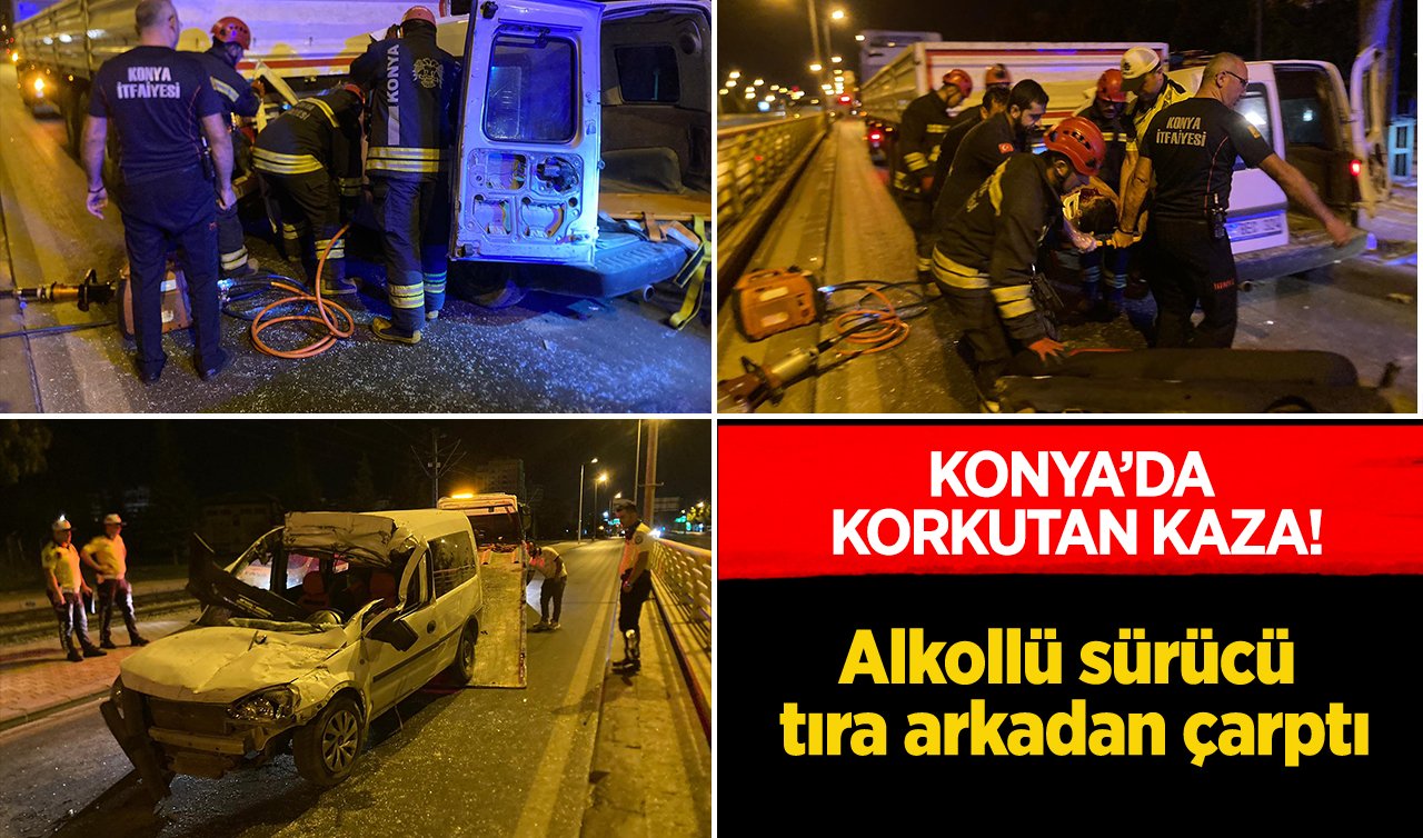 Konya’da korkutan kaza! Alkollü sürücü tıra arkadan çarptı
