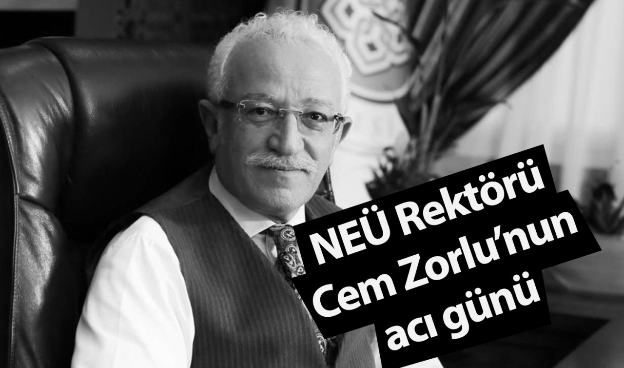  NEÜ Rektörü Cem Zorlu’nun acı günü