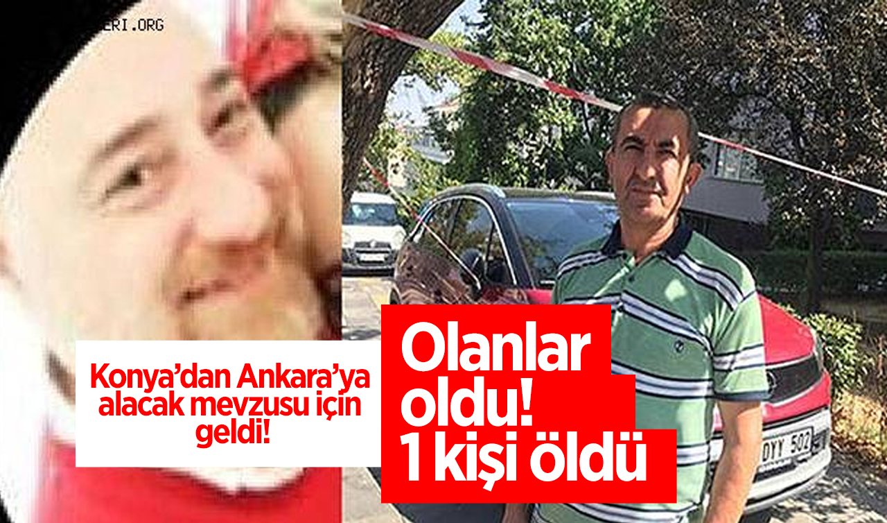  Konya’dan Ankara’ya alacak mevzusu için geldi! Olanlar oldu! 1 kişi öldü