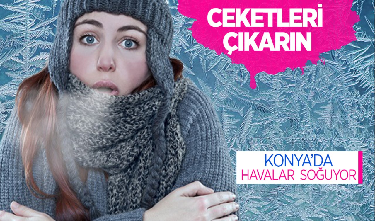  Konya’da ceketleri çıkarın havalar soğuyor! 