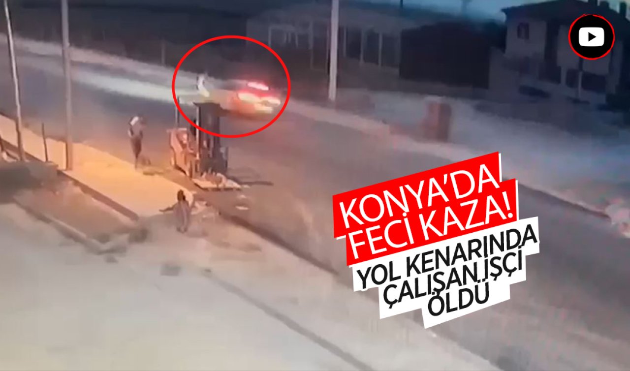 Konya’da feci kaza! Yol kenarında çalışan işçi öldü