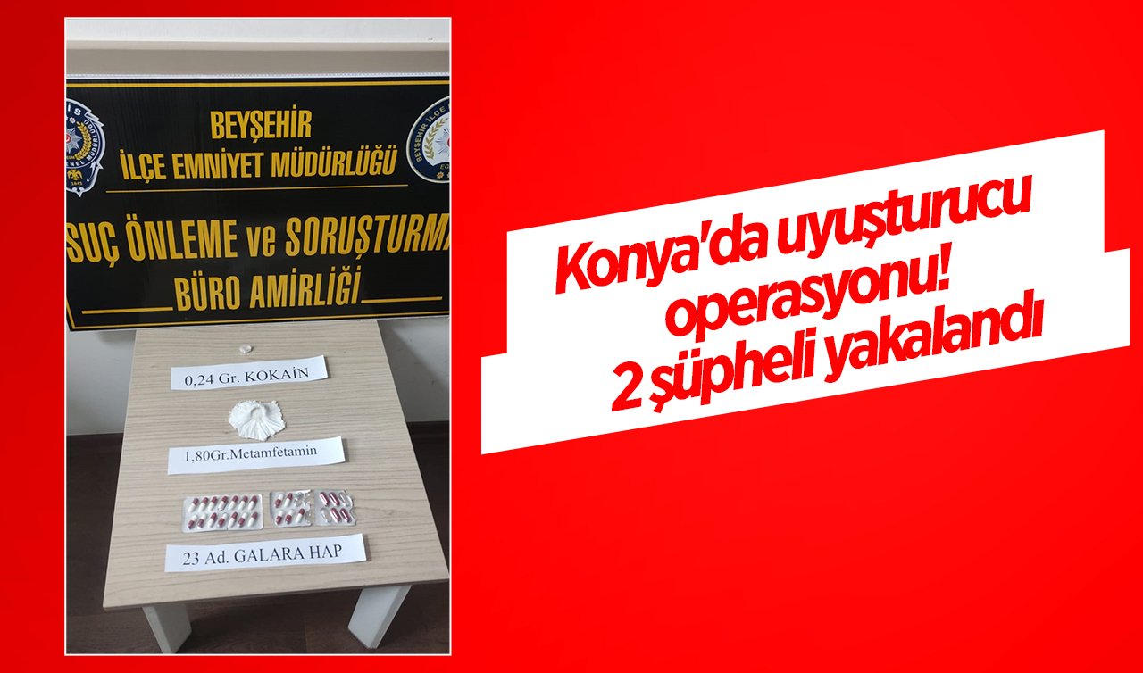 Konya’da uyuşturucu operasyonu:  2 şüpheli yakalandı