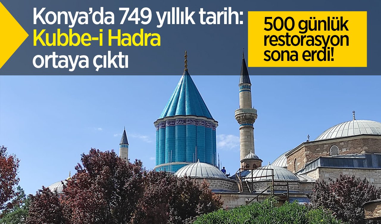 500 günlük restorasyon sona erdi! Konya’da 749 yıllık tarih: Kubbe-i Hadra ortaya çıktı