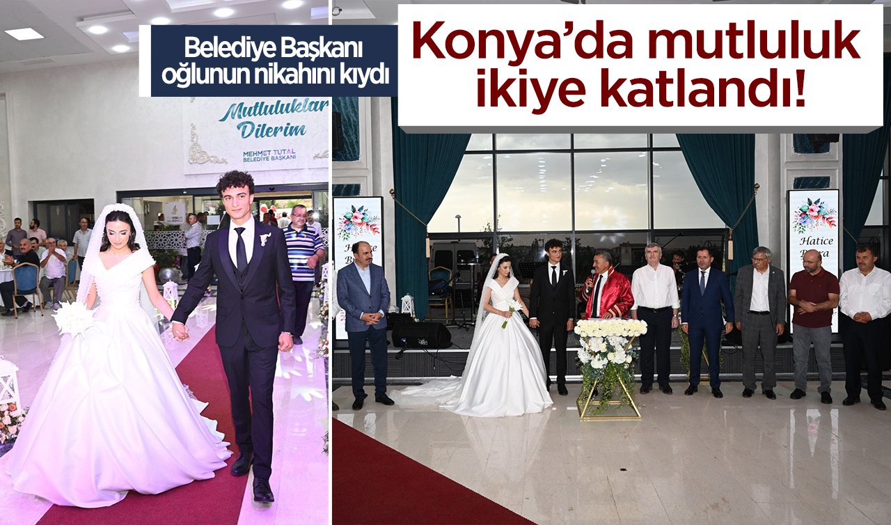  Konya’da mutluluk ikiye katlandı! Belediye Başkanı oğlunun nikahını kıydı