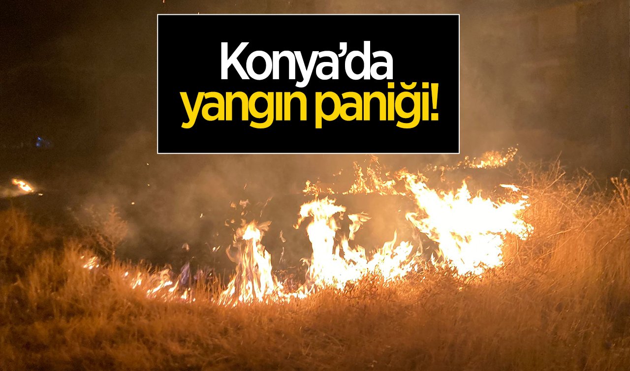 Konya’da yangın paniği!