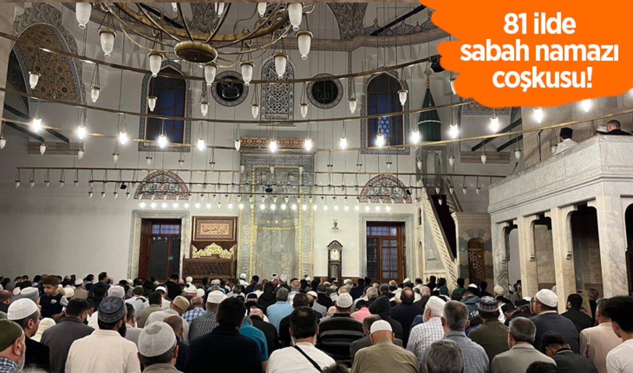 81 ilde sabah namazı coşkusu!