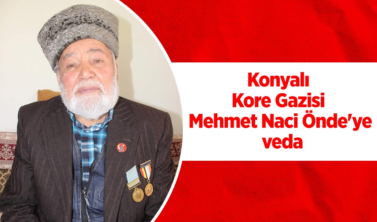  Kore Gazisi Mehmet Naci Önde Konya’da hayatını kaybetti