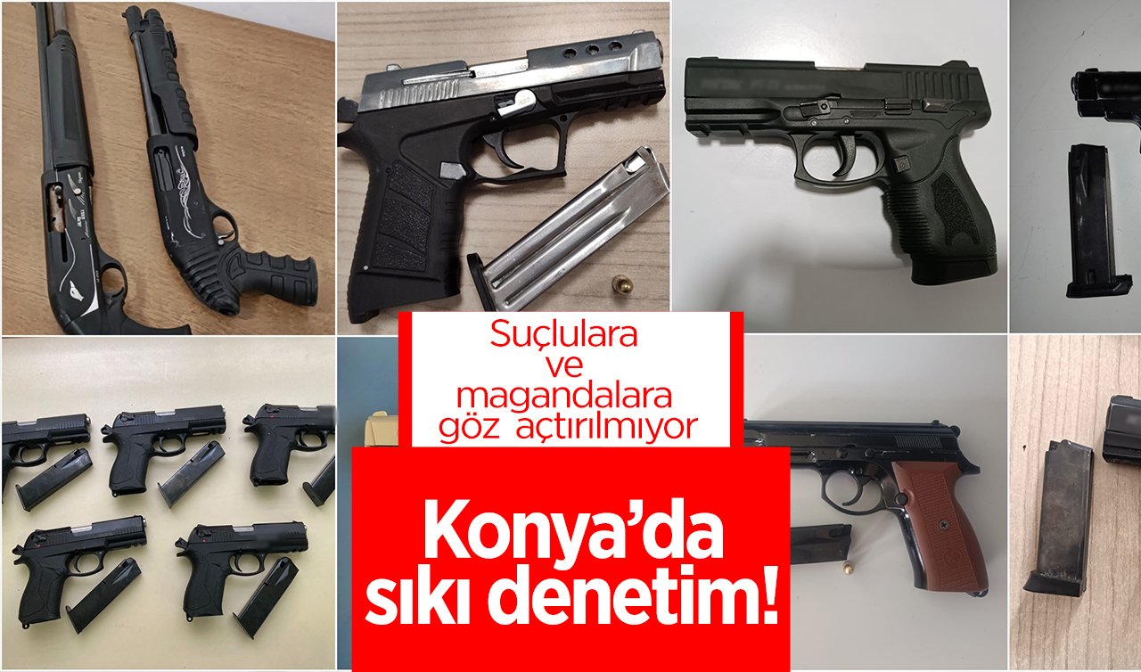  Konya’da sıkı denetim! Suçlulara ve magandalara göz açtırılmıyor
