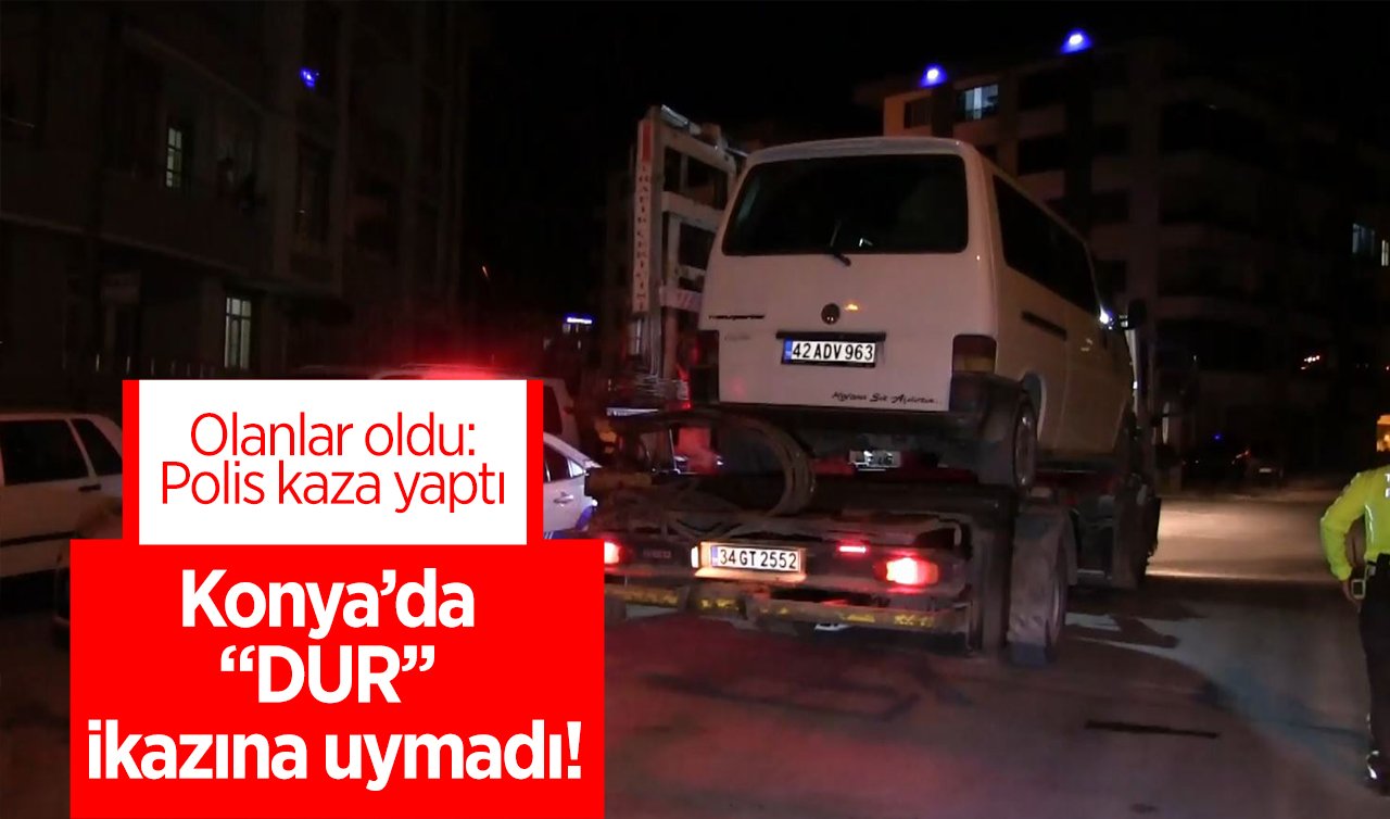  Konya’da “DUR’’ ikazına uymadı! Olanlar oldu: Polis kaza yaptı 